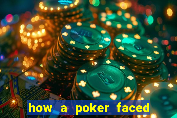 how a poker faced girl really feels